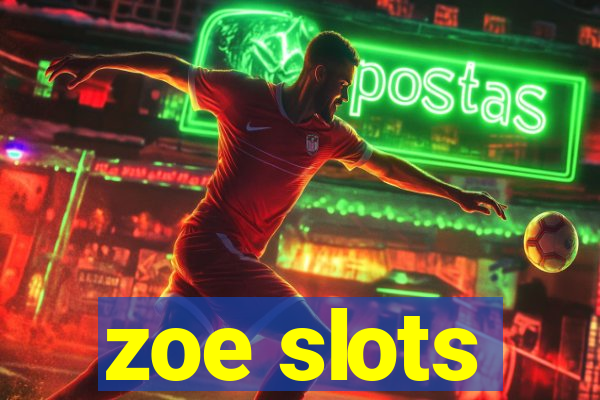 zoe slots